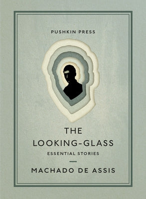 The Looking-Glass: Essential Stories by de Assis, Machado