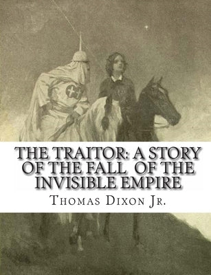 The Traitor: A Story of the Fall of the Invisible Empire by Williams, C. D.