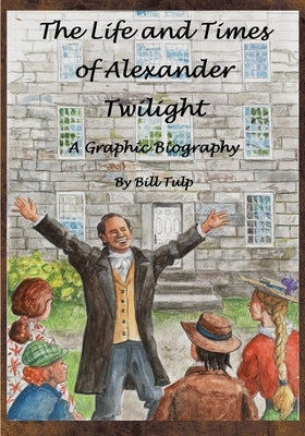 The Life and Times of Alexander Twilight by Tulp, Bill