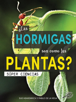 ¿Las Hormigas Son Como Las Plantas?: Are Ants Like Plants? by Heavenrich, Sue