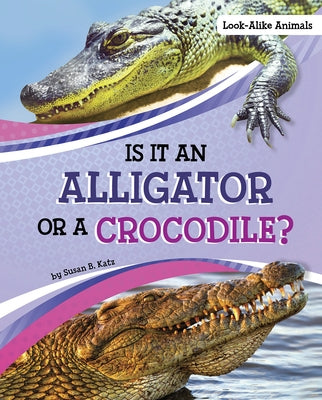 Is It an Alligator or a Crocodile? by Katz, Susan B.