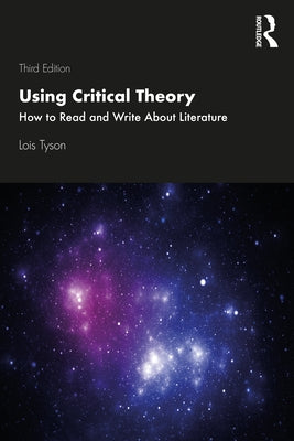 Using Critical Theory: How to Read and Write about Literature by Tyson, Lois