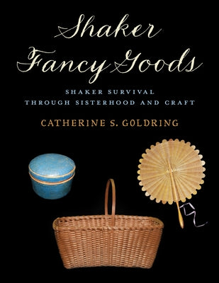 Shaker Fancy Goods by Goldring, Catherine S.