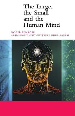 The Large, the Small and the Human Mind by Penrose, Roger