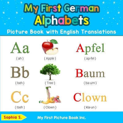 My First German Alphabets Picture Book with English Translations: Bilingual Early Learning & Easy Teaching German Books for Kids by S, Sophia