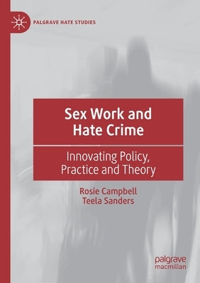 Sex Work and Hate Crime: Innovating Policy, Practice and Theory by Campbell, Rosie