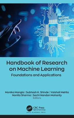 Handbook of Research on Machine Learning: Foundations and Applications by Mangla, Monika