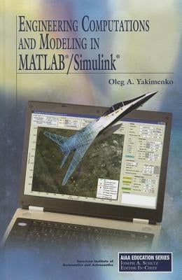 Engineering Computations and Modeling in MATLAB/Simulink by Yakimenko, Oleg A.