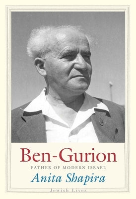 Ben-Gurion: Father of Modern Israel by Shapira, Anita