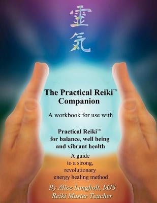 Practical Reiki Companion: a workbook for use with Practical Reiki: for balance, well-being, and vibrant health. A guide to a simple, revolutiona by Langholt, Alice