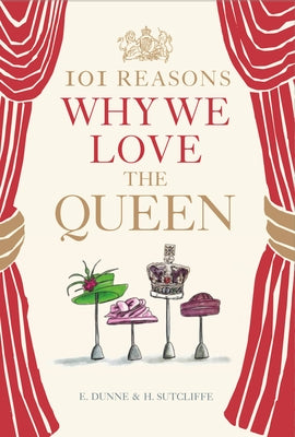 101 Reasons Why We Love the Queen by Dunne, E.