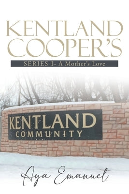 Kentland Cooper's: Series I - A Mother's Love by Aya Emanuel