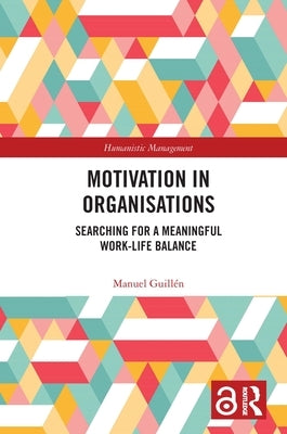Motivation in Organisations: Searching for a Meaningful Work-Life Balance by Guillen, Manuel