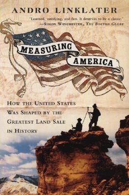 Measuring America: How an Untamed Wilderness Shaped the United States and Fulfilled the Promise Ofd Emocracy by Linklater, Andro