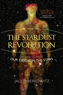 The Stardust Revolution: The New Story of Our Origin in the Stars, Revised Edition by Berkowitz, Jacob