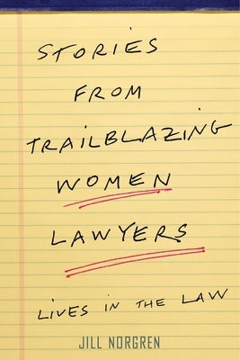 Stories from Trailblazing Women Lawyers: Lives in the Law by Norgren, Jill