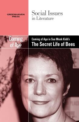 Coming of Age in Sue Monk Kidd's the Secret Life of Bees by Bryfonski, Dedria