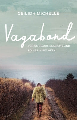 Vagabond: Venice Beach, Slab City and Points in Between by Michelle, Ceilidh