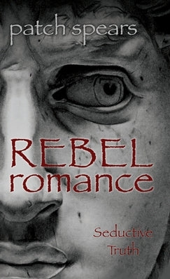 Rebel Romance: Seductive Truth by Spears, Patch