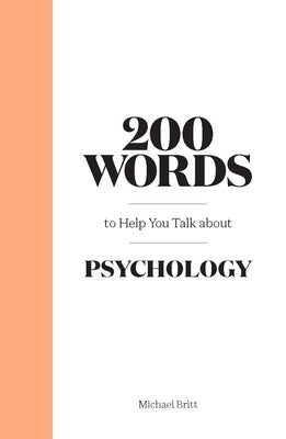 200 Words to Help You Talk about Psychology by Britt, Michael