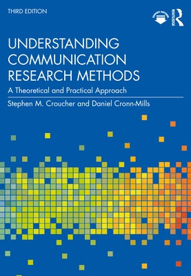 Understanding Communication Research Methods: A Theoretical and Practical Approach by Croucher, Stephen M.