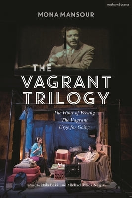 The Vagrant Trilogy: Three Plays by Mona Mansour: The Hour of Feeling; The Vagrant; Urge for Going by Mansour, Mona