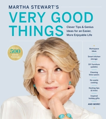 Martha Stewart's Very Good Things: Clever Tips & Genius Ideas for an Easier, More Enjoyable Life by Stewart, Martha