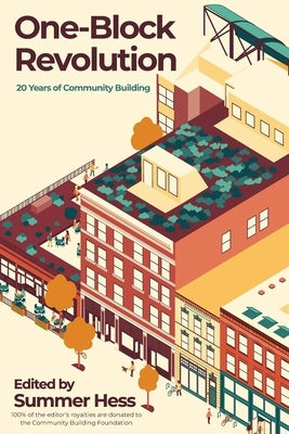 One-Block Revolution: 20 Years of Community Building by Hess, Summer