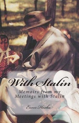 With Stalin: Memoirs from My Meetings with Stalin by Hoxha, Enver