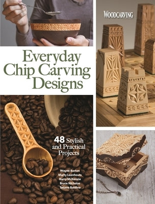 Everyday Chip Carving Designs: 48 Stylish and Practical Projects by Editors of Woodcarving Illustrated