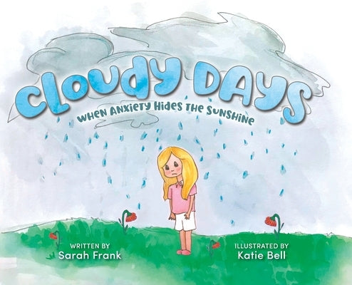 Cloudy Days, When Anxiety Hides the Sunshine by Frank, Sarah