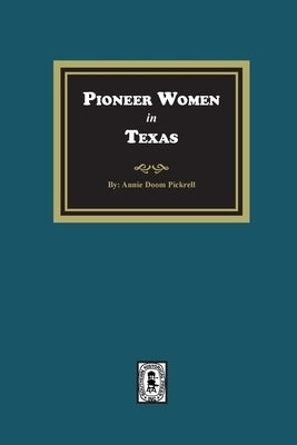 Pioneer Women in Texas by Pickrell, Annie Doom