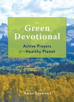 The Green Devotional: Active Prayers for a Healthy Planet by Speerstra, Karen