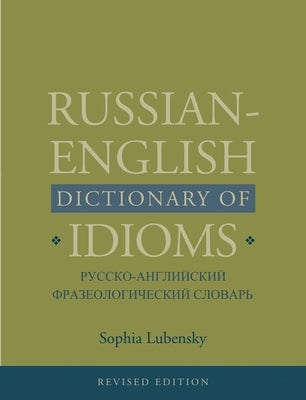 Russian-English Dictionary of Idioms, Revised Edition (Revised) by Lubensky, Sophia