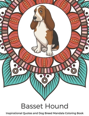 Basset Hound Inspirational Quotes and Dog Breed Mandala Coloring Book: Great Gift for Pet Owners and Lovers of Dogs. Color in Black and White Pattern by Publishing, Funnyreign