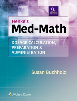 Henke's Med-Math: Dosage Calculation, Preparation, & Administration by Buchholz, Susan