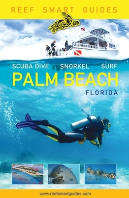 Reef Smart Guides Florida: Palm Beach: Scuba Dive. Snorkel. Surf. (Some of the Best Diving Spots in Florida) by McDougall, Peter