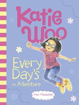 Katie Woo, Every Day's an Adventure by Manushkin, Fran