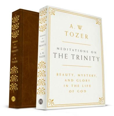 Meditations on the Trinity: Beauty, Mystery, and Glory in the Life of God by Tozer, A. W.