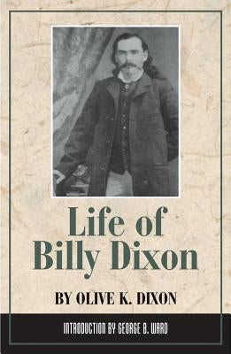 Life of Billy Dixon by Dixon, Olive K.