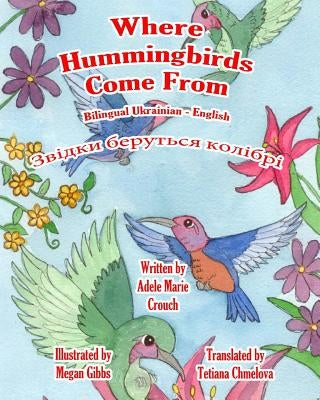 Where Hummingbirds Come From Bilingual Ukrainian English by Crouch, Adele Marie