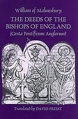 The Deeds of the Bishops of England [Gesta Pontificum Anglorum] by William of Malmesbury by Malmesbury, William Of