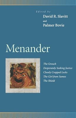 Menander: The Grouch, Desperately Seeking Justice, Closely Cropped Locks, the Girl from Samos, the Shield by Slavitt, David R.