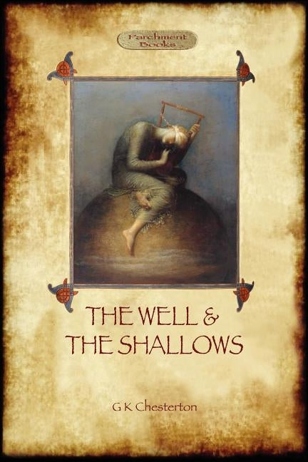 The Well and the Shallows by Chesterton, G. K.
