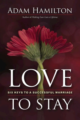 Love to Stay: Six Keys to a Successful Marriage by Hamilton, Adam