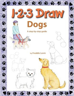 1 2 3 Draw Dogs: A step by step drawing guide by Levin, Freddie