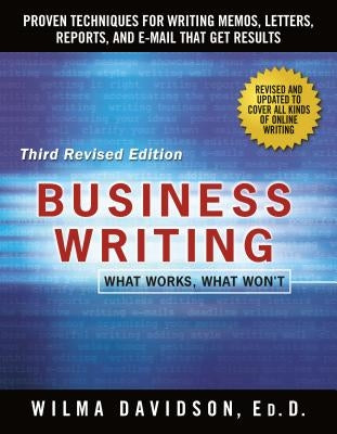 Business Writing: Proven Techniques for Writing Memos, Letters, Reports, and Emails That Get Results by Davidson, Wilma