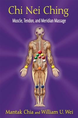 Chi Nei Ching: Muscle, Tendon, and Meridian Massage by Chia, Mantak