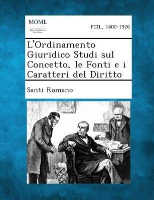 L'Ordinamento Giuridico Studi Sul Concetto, Le Fonti E I Caratteri del Diritto by Romano, Santi