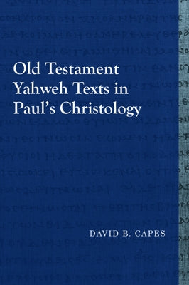 Old Testament Yahweh Texts in Paul's Christology by Capes, David B.